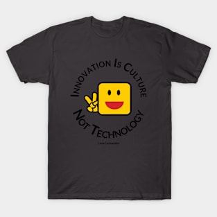 Smile! Innovation is Culture, not technology. T-Shirt